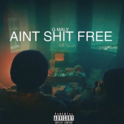 G Maly - Ain't Shit Free [Explicit]