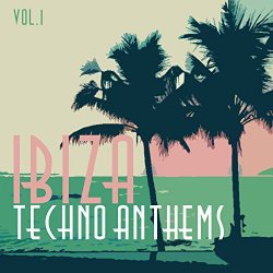 Various Artists - Ibiza Techno Anthems, Vol. 1