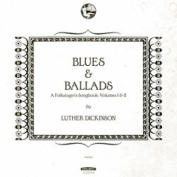 Luther Dickinson - Blues & Ballads (A Folksinger's Songbook) Volumes I & II [Explicit]