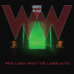 White Wine - Who Cares What the Laser Says?