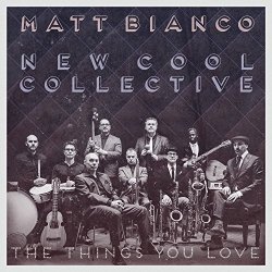 Matt Bianco New Cool Collective - The Things You Love