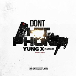 Yung X - Don't Hit My Phone (feat. Aaron King) [Explicit]