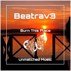 Beatrav3 - Burn This Place