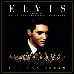 Elvis Presley With the Royal Philharmonic Orchestra - If I Can Dream: Elvis Presley with the Royal Philharmonic Orchestra