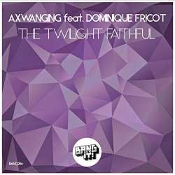 Axwanging feat - The Twilight Faithful (feat. Dominique Fricot)