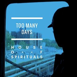 House Of Spirituals - Too Many Days