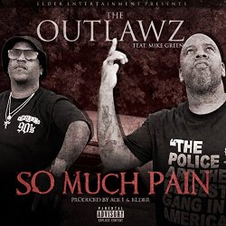 Outlawz, The - So Much Pain (feat. Mike Green) [Explicit]