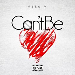 Melo V - Can't Be [Explicit]