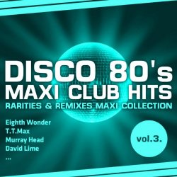 Various Artists - Disco 80's Maxi Club Hits, Vol. 3 (Remixes & Rarities)