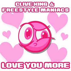 Clive King and Freestyle Maniacs - Love You More