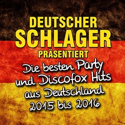Various Artists - Deutscher Schlager pr&auml;sentiert - Die besten Party und Discofox Hits aus Deutschland 2015 bis 2016