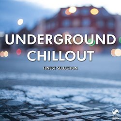 Various Artists - Underground Chillout - Finest Selection [Explicit]