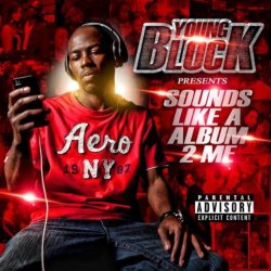 Young Block - Sounds Like A Album 2 Me [Explicit]