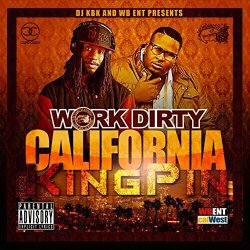 Work Dirty - California Kingpin [Explicit]