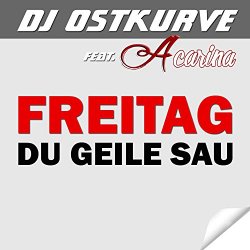 DJ Ostkurve feat Acarina - Freitag (Du geile Sau)