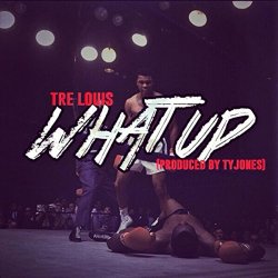 Tre Louis - What Up [Explicit]