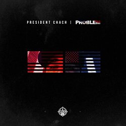 Problem - President Chach [Explicit]