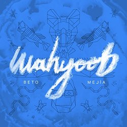 Beto Mejia - Wahyoob