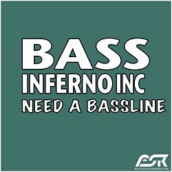 Bass Inferno Inc - Need a Bassline