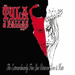 Tyla J Pallas Band - The Extraordinarily Fine Line Between Love & Hate