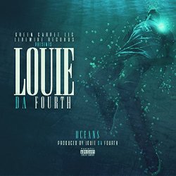 Louie da Fourth - Oceans [Explicit]