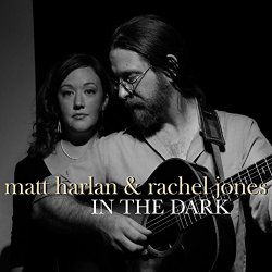 Matt Harlan And Rachel Jones - In the Dark