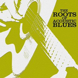 Various Artists - The Roots Of Acoustic Blues