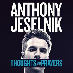 Anthony Jeselnik - Thoughts And Prayers [Explicit]