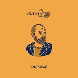 Kyle Kinane - Loose In Chicago [Explicit]