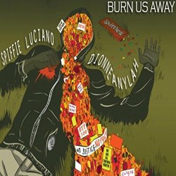 Spiffie Luciano - Burn Us Away (feat. Dionne Anylah) [Explicit]