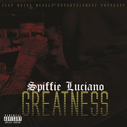 Spiffie Luciano - Just Being Myself Entertainment Presents Greatness [Explicit]
