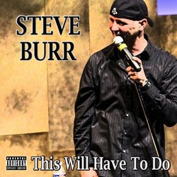 Steve Burr - This Will Have to Do [Explicit]