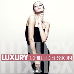 Various Artists - Luxury Chilled Session, Vol. 3