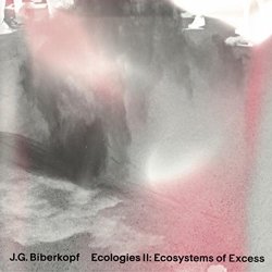 JG Biberkopf - Ecologies II: Ecosystems Of Excess