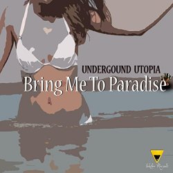 Underground Utopia - Bring Me To Paradise