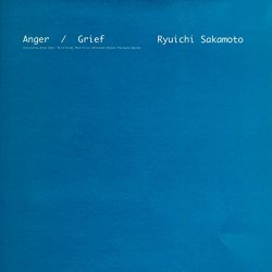 Ryuichi Sakamoto - Anger + Grief Remixes