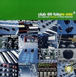 Various Artists - Club 69 Future Mix 2: The Collected Remixes of Peter Rauhofer by Various Artists