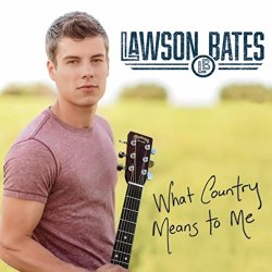 Lawson Bates - What Country Means to Me