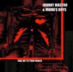 Take Me To Your Maker by Johnny Mastro & Mama's Boys (2007-03-12)