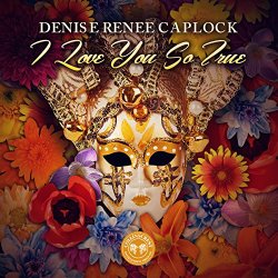 Denise Renee Caplock - I Love You So True