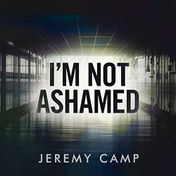   - I'm Not Ashamed