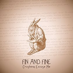 Crushing Excuse Me - Fin and Fine