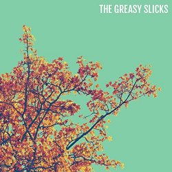 Greasy Slicks, The - The Greasy Slicks