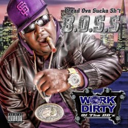 Work Dirty - B.O.$.$. (Bread Ova Sucka Sh*t) [feat. Philthy Rich] [Explicit]