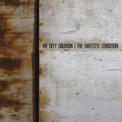 Sweetest Condition, The - We Defy Oblivion [Explicit]