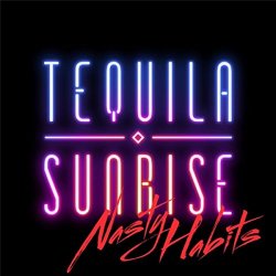 Tequila Sunrise - Nasty Habits