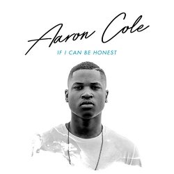 Aaron Cole - If I Can Be Honest