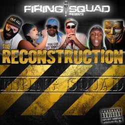 Firing Squad - The Reconstruction [Explicit]