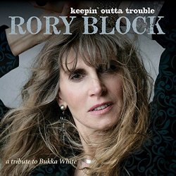 Rory Block - Keepin' Outta Trouble (a Tribute to Bukka White)
