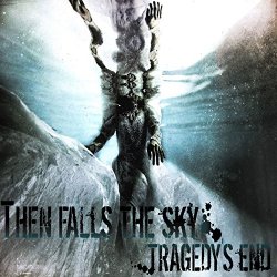 Then Falls The Sky - Tragedy's End [Explicit]